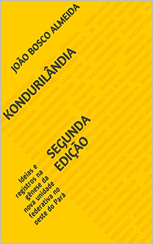 Capa de KONDURILâNDIA segunda edição: Ideias e registros na gênese da nova unidade federativa no oeste do Pará